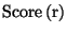 $\displaystyle \textrm{Score}\left( \textrm{r}\right) $